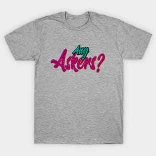 Any Askers T-Shirt